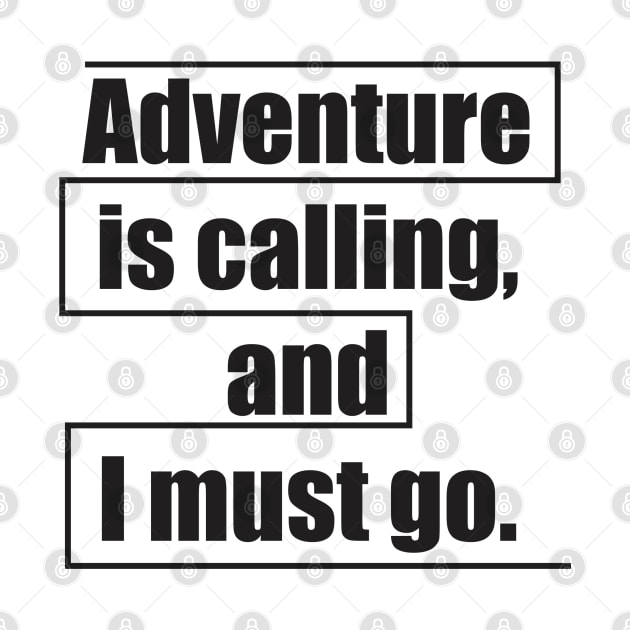 Adventure is calling, and I must go. by Qasim
