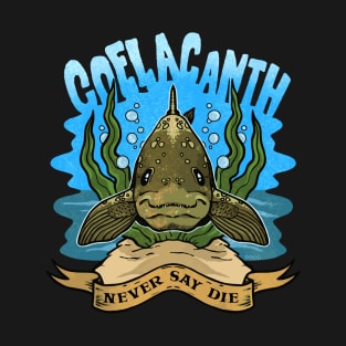 Coelacanth NEVER SAY DIE T-Shirt