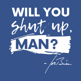 Will You Shut Up, Man? T-Shirt