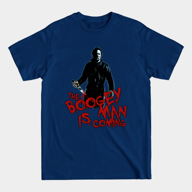 boogey man is coming - Michael Myers Halloween - T-Shirt