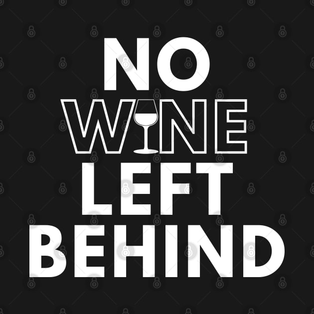 No Wine Left Behind. Fun Wine Lover Design. by That Cheeky Tee