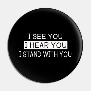 I see you I hear you I stand with you Pin