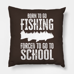 born to go fishing forced to go to school Pillow