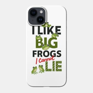 I Like Big Frogs I Cannot Like Phone Case