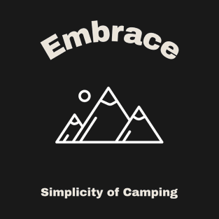 Embrace Simplicity Of Camping T-Shirt