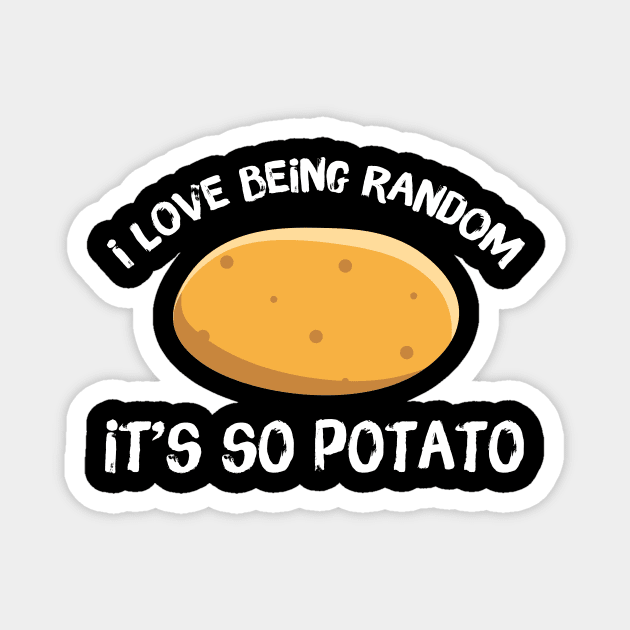 I Love Being Random It's So Potato Magnet by Teewyld