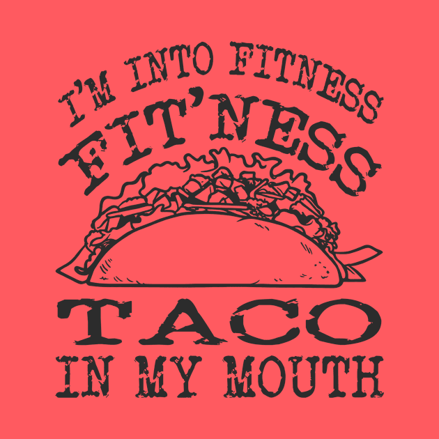 I’m Into Fitness Funny Taco Men’s Funny Novelty Gift Idea by FrontalLobe