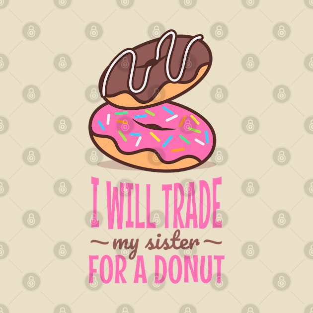 I will trade my sister for a donut by ArtsyStone