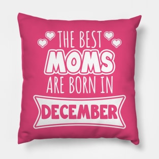 The best moms are born in December Pillow