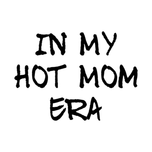 In my hot mom era, mum mummy mothers graphic slogan T-Shirt