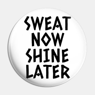 Sweat Now Shine Later Pin