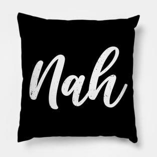 Sarcastic Saying Nah Pillow