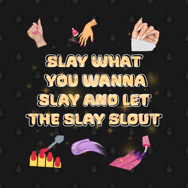 slay what you wanna slay and let the slay slout by Xzenno