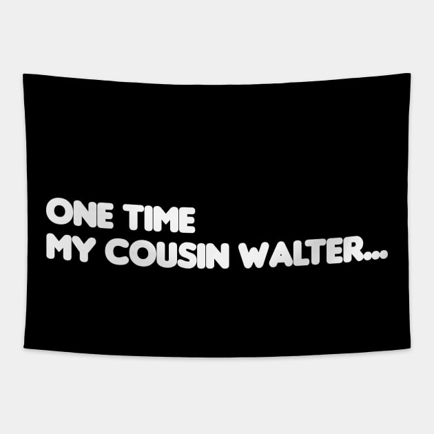 One Time My Cousin Walter... Tapestry by HellraiserDesigns