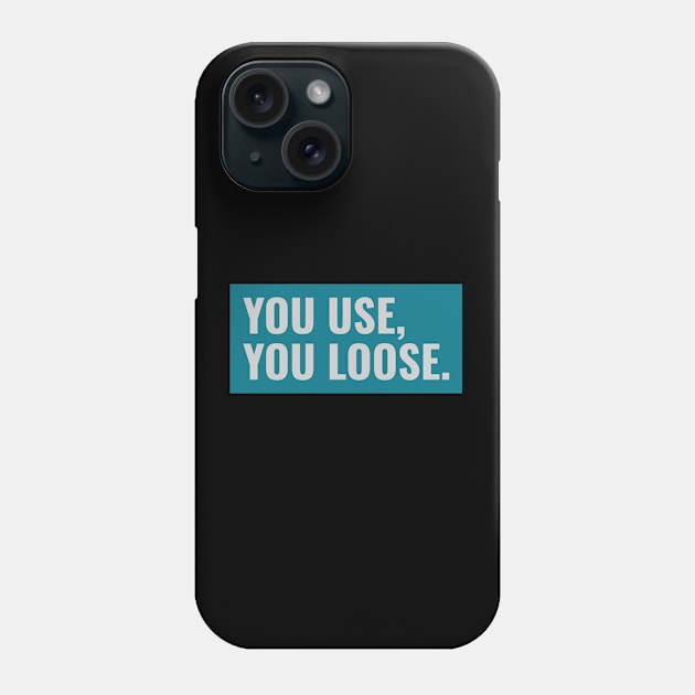 You Use, You Loose Phone Case by JodyzDesigns