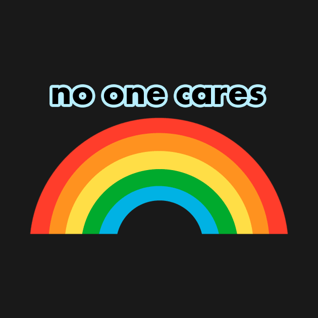 NO ONE CARES funny quote by sandpaperdaisy