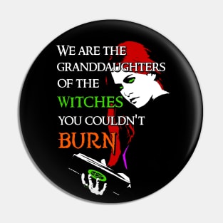 We Are the Granddaughters of the Witches you Couldn't Burn - Modern Wiccan Design (Variant) Pin