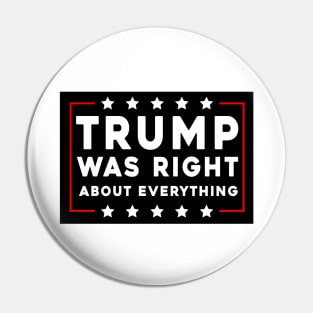 Trump Was Right About Everything Pin