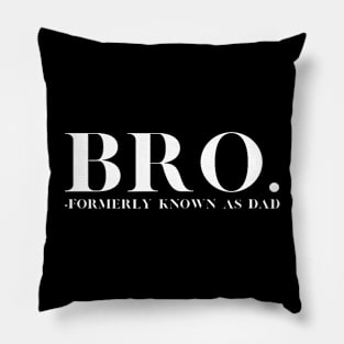 Bro - Formerly Known As Dad - Funny Father Fatherhood Pillow