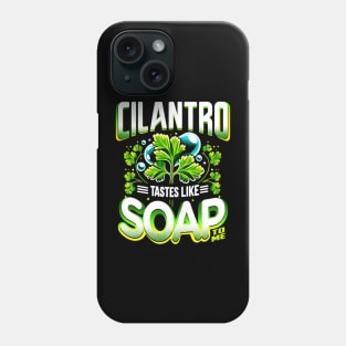 Cilantro Tastes Like Soap To Me Phone Case