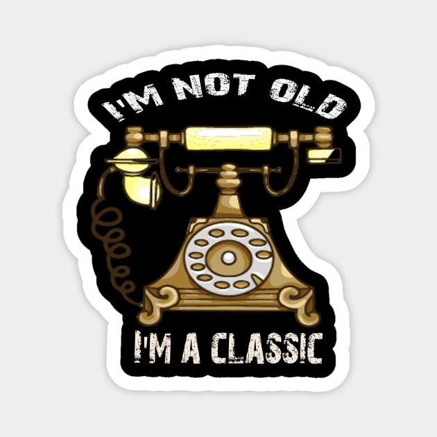 I'm not old i'm classic Magnet by Vitarisa Tees