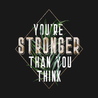 You're Stronger Thank You Think T-Shirt