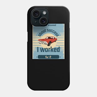 I Never Dreamed About Succes Phone Case