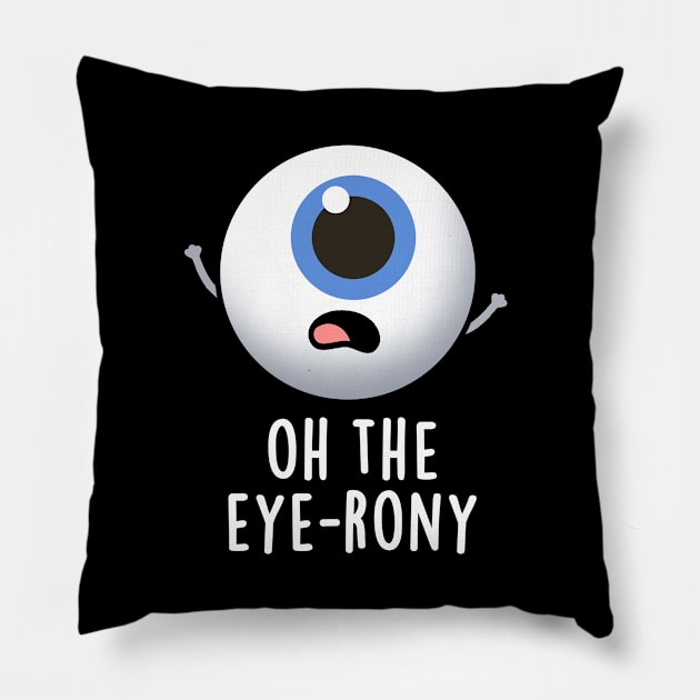 Oh The Eye-rony Funny Eyeball Pun Pillow by punnybone