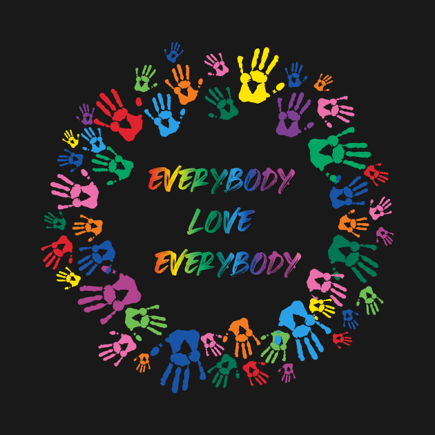 Everybody Love Everybody - All Colors Matter by TossedSweetTees