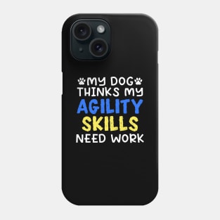 My Dog Thinks My Agility Skills Need Work Phone Case