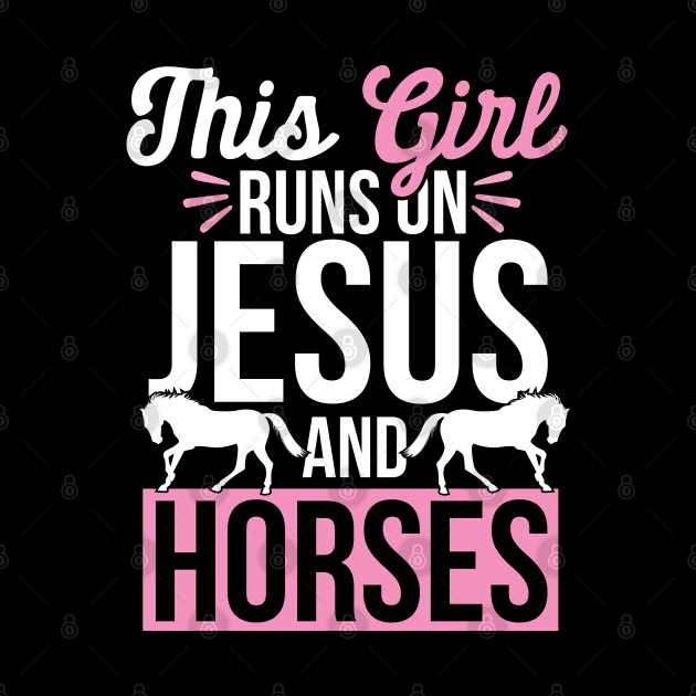 Horse and Jesus, This Girl Runs On Jesus And Horses by TabbyDesigns