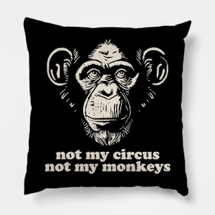 Not My Monkey Not My Circus Pillow