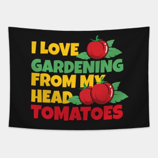 I Love Gardening From My Head Tomatoes Funny Gardening Pun Tapestry