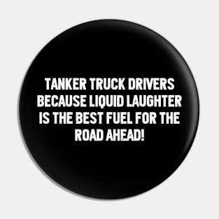 Tanker Truck Drivers Because Liquid Laughter is the Best Fuel for the Road Ahead! Pin