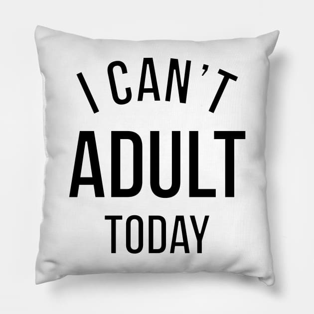 I CAN'T ADULT TODAY. Pillow by LeonLedesma