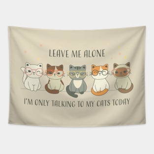 Cat Lover Leave Me Alone I Am Only Talking To My Cat Today | Funny Gift For Cat And Animal Lovers & Owners Tapestry