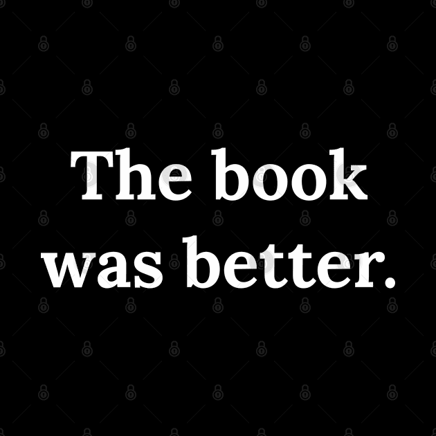 The Book Was Better by Raw Designs LDN