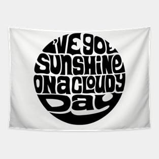 I've Got Sunshine On A Cloudy Day Tapestry