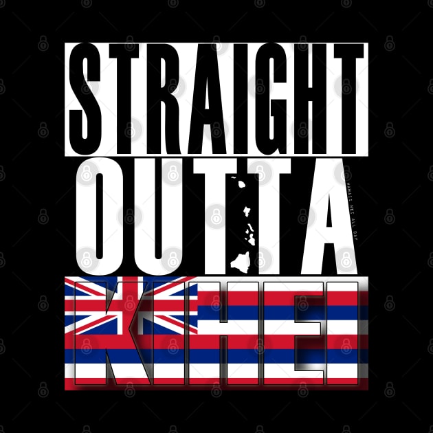 Straight Outta Kihei Maui by Hawaii Nei All Day by hawaiineiallday