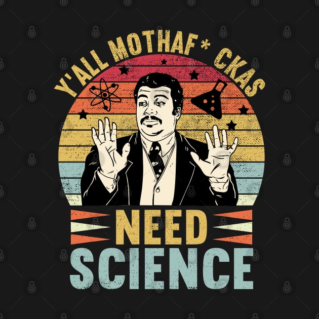 Retro Vintage Neil Degrasse Tyson Y'all Mothafuckas Need Science by DragonTees