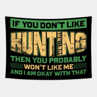 if you don't like hunting then you probably won't like me and I am okay with that Tapestry