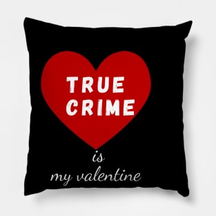 true crime is my valentine Pillow