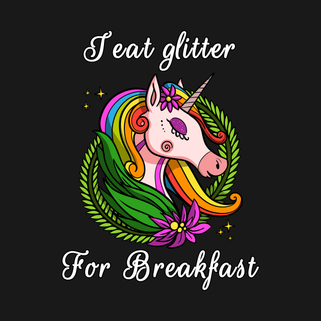 I Eat Glitter For Breakfast Magical Unicorn by underheaven