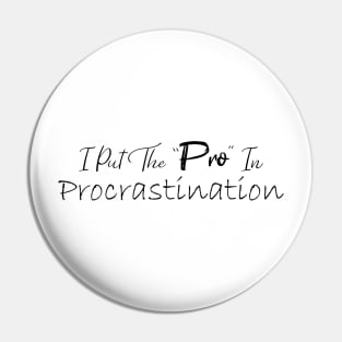 I Put The Pro In Procrastination Pin