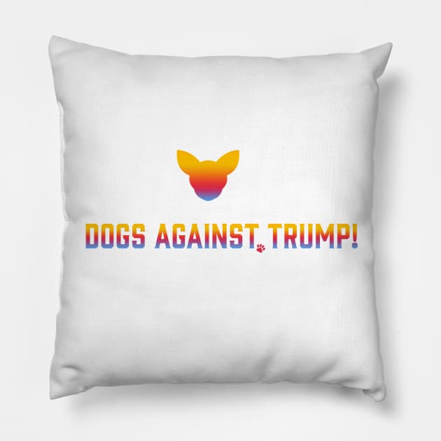 Dogs Against Trump! Pillow by SoCalDreamin