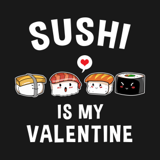 Sushi Is My Valentine Funny Valentine T-Shirt