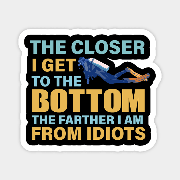 The closer I get to the bottom The farther I am from idiots Magnet by TheDesignDepot