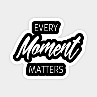 Every moment matters quote Magnet