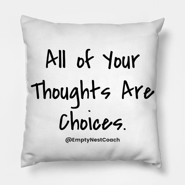 Thoughts are Choices - Black - Text Only Pillow by EmptyNestCoach