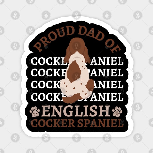 Dad of English Cocker Spaniel Life is better with my dogs Dogs I love all the dogs Magnet by BoogieCreates